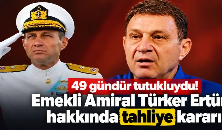 Emekli Amiral Türker Ertürk için kritik karar! 49 gün sonra özgürlüğüne kavuştu