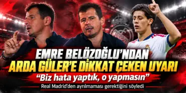 Emre’den Arda Güler’e Kritik Uyarı
