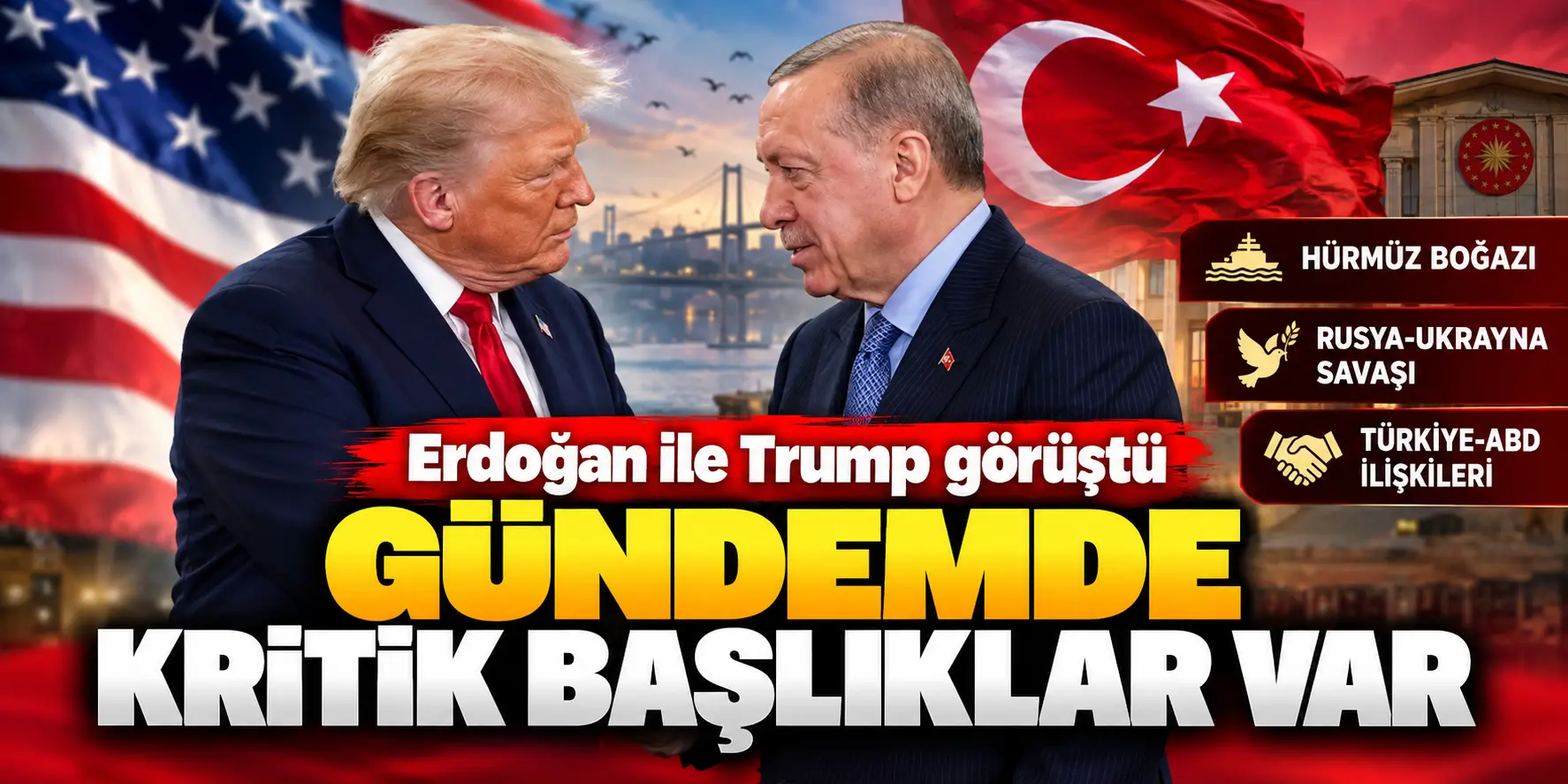 Erdoğan ve Trump Gündeminde Kritik Başlıklar