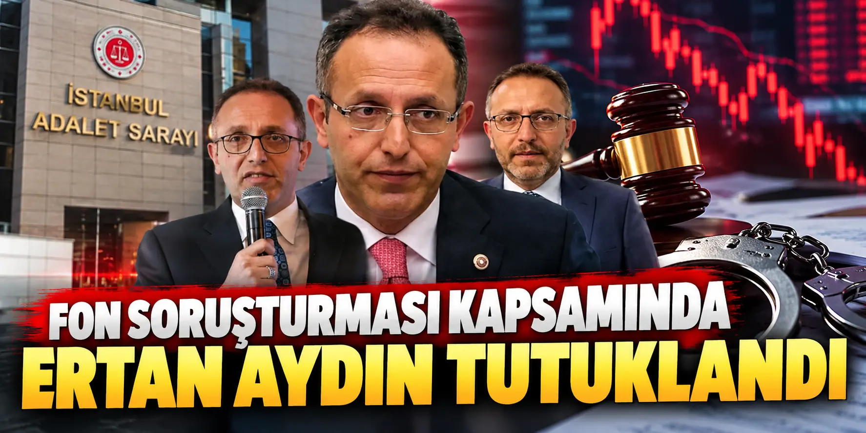 Ertan Aydın Soruşturması_ Adliye ve Piyasalar