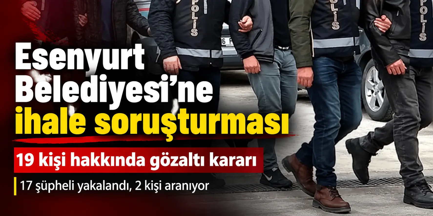 Esenyurt Belediyesi’ne Şafak Operasyonu! 19 Kişi Hakkında Gözaltı Kararı