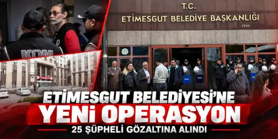 Etimesgut Belediyesi’ne Yeni Operasyon: 25 Şüpheli Gözaltına Alındı
