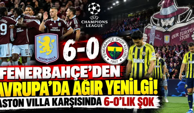 Fenerbahçe’den Avrupa’da Tarihi Hezimet! Aston Villa Karşısında 6-0