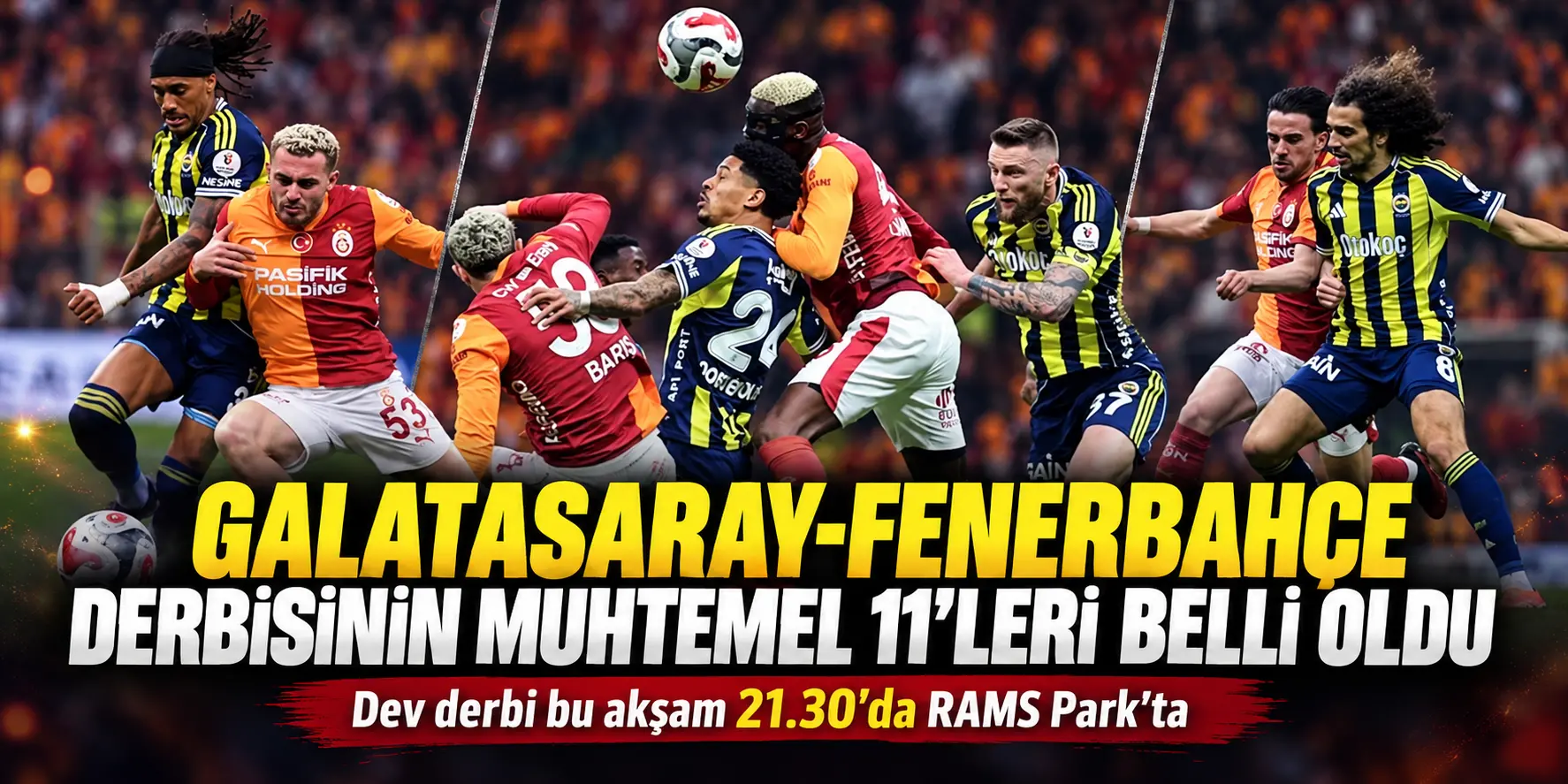 Dev Derbide Geri Sayım! Galatasaray ve Fenerbahçe’nin Muhtemel Kadroları