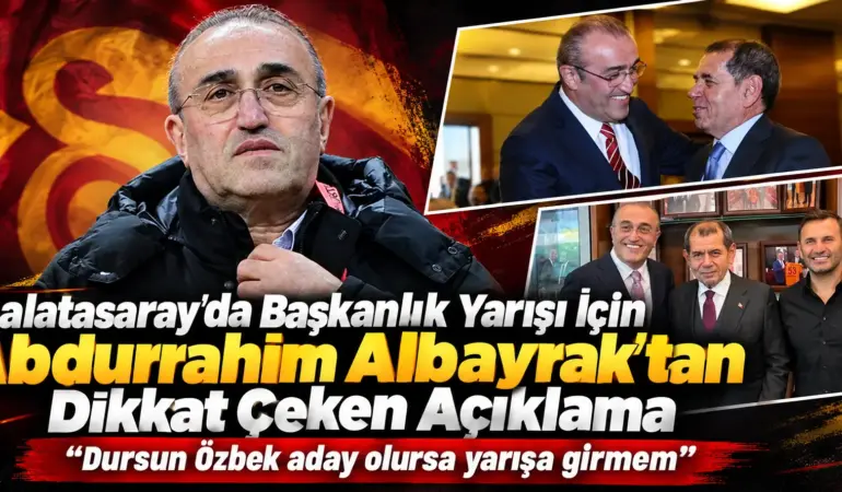 Galatasaray’da Başkanlık Bombası! Abdurrahim Albayrak’ın Tek Şartı Dursun Özbek