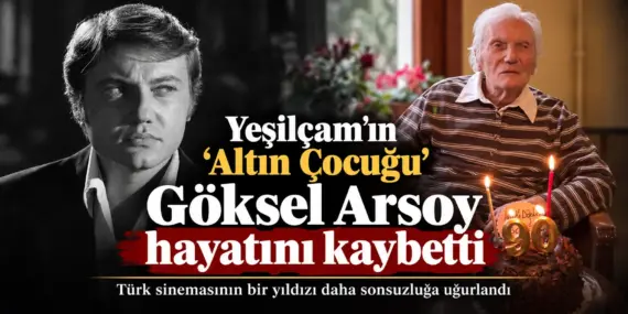 Yeşilçam’ın Altın Çocuğu hayata veda etti! Göksel Arsoy 90 yaşında hayatını kaybetti