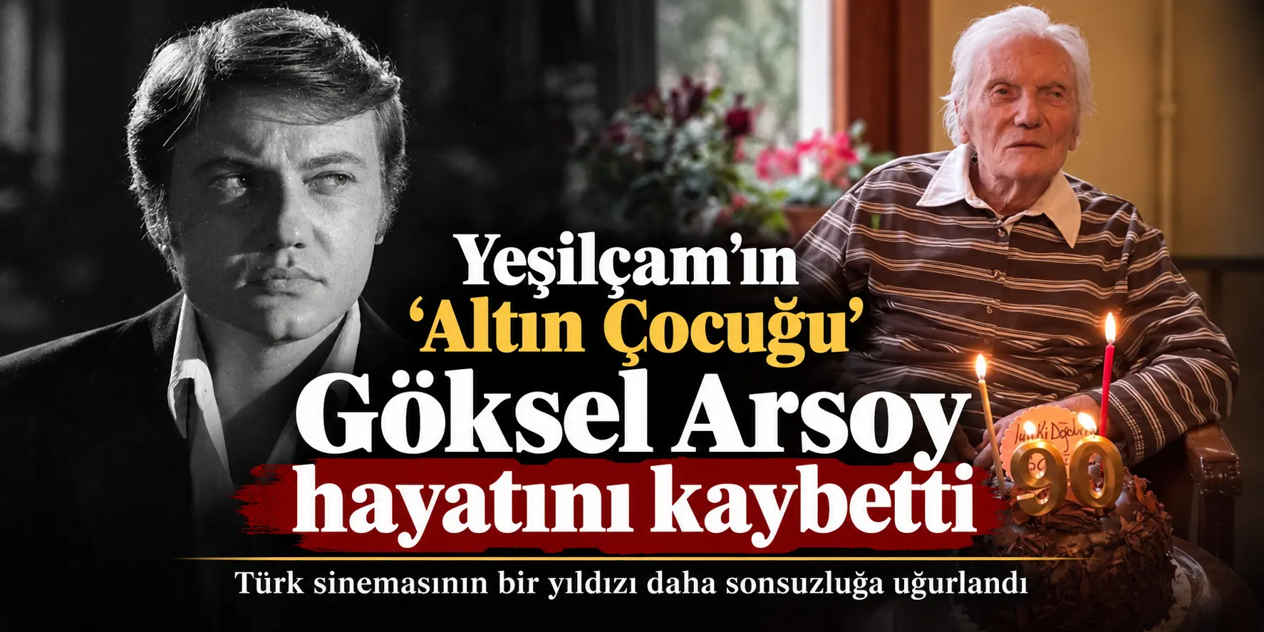 Yeşilçam’ın Altın Çocuğu hayata veda etti! Göksel Arsoy 90 yaşında hayatını kaybetti