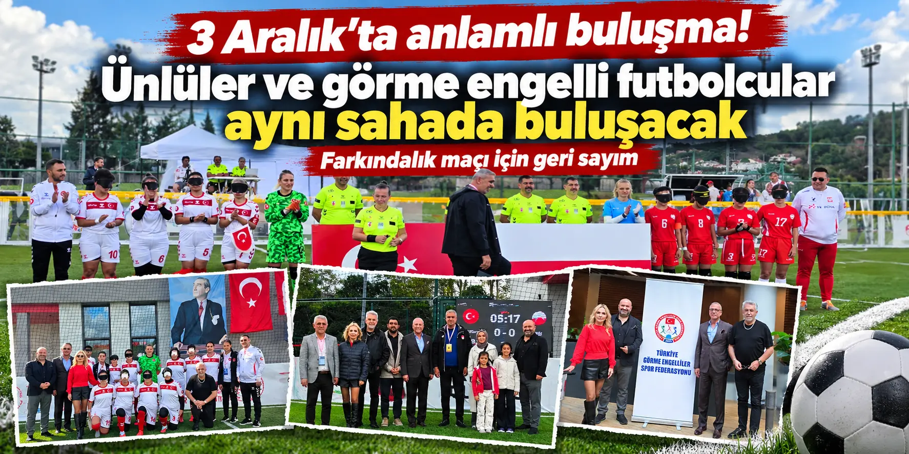 3 Aralık’ta anlamlı buluşma! Ünlüler ve görme engelli futbolcular aynı sahada buluşacak