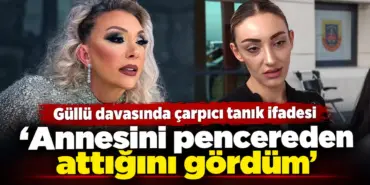 Güllü Davasında Çarpıcı Tanık İfadesi