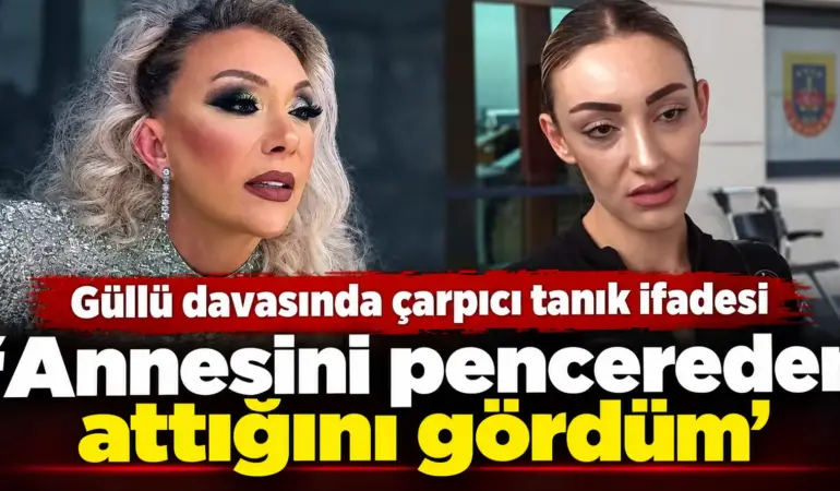 Güllü Davasında Çarpıcı Tanık İfadesi