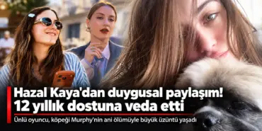 Hazal Kaya’dan Murphy’ye Duygusal Veda