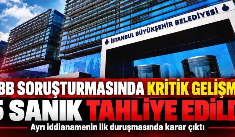 İBB Soruşturmasında Kritik Karar! 16 Ay Sonra 5 Sanık Tahliye Edildi
