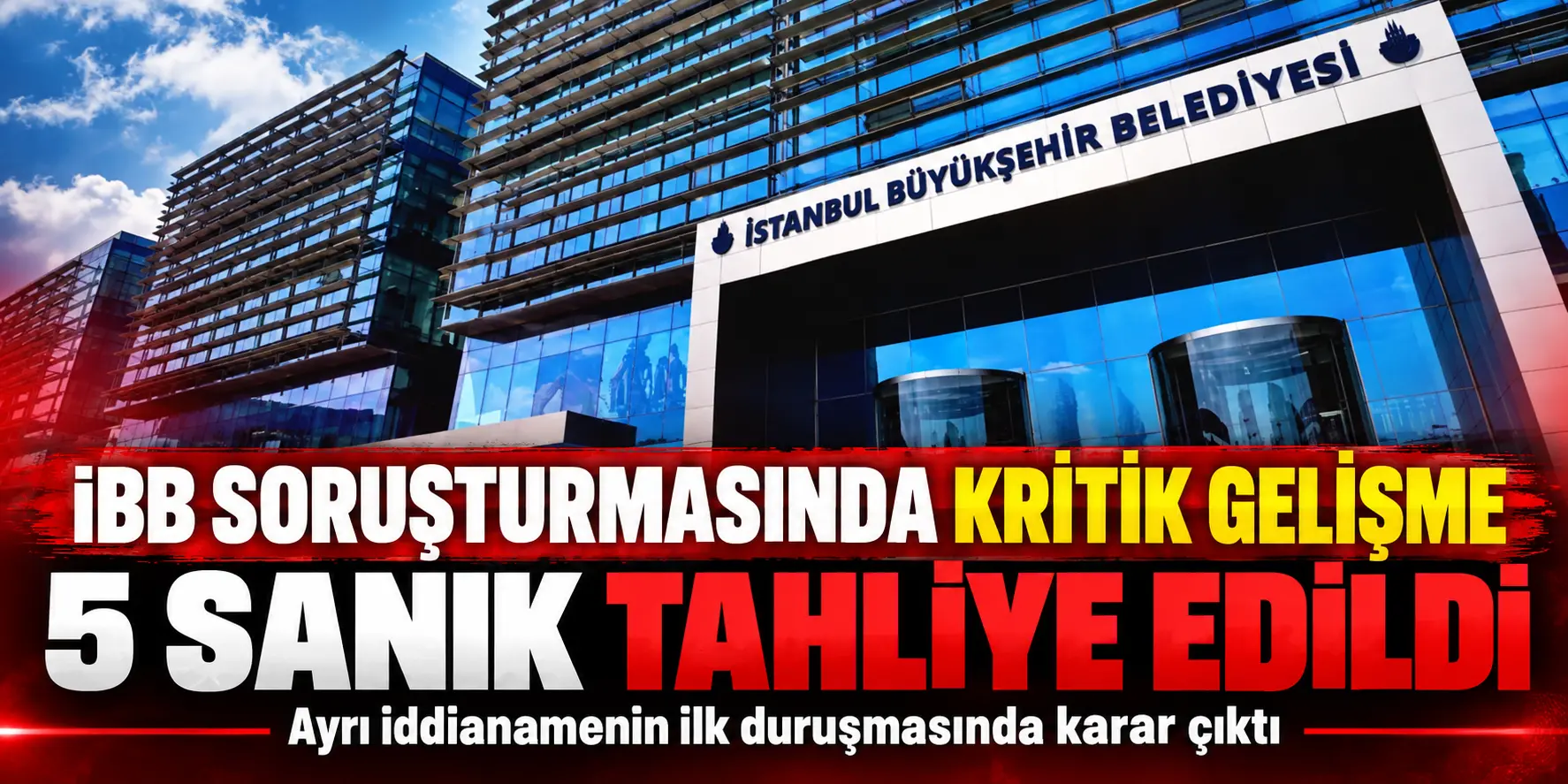 İBB Soruşturmasında Kritik Karar! 16 Ay Sonra 5 Sanık Tahliye Edildi