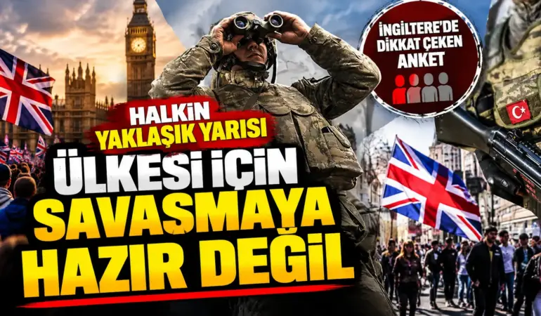 İngiltere’de Savunma Alarmı: Halkın Yarısına Yakını Savaşa Katılmayı Reddediyor