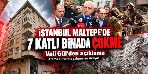 İstanbul Maltepe’de 7 katlı binada çökme: Vali Gül’den açıklama