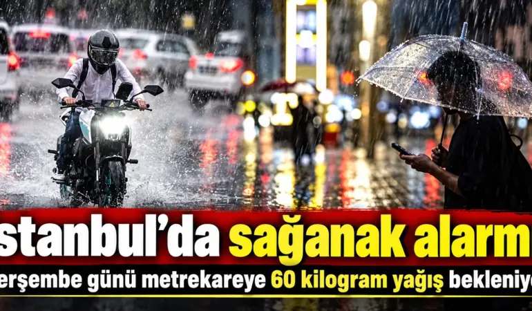 İstanbul için AKOM’dan kritik uyarı! Perşembe günü gökten 60 kilo yağış düşecek