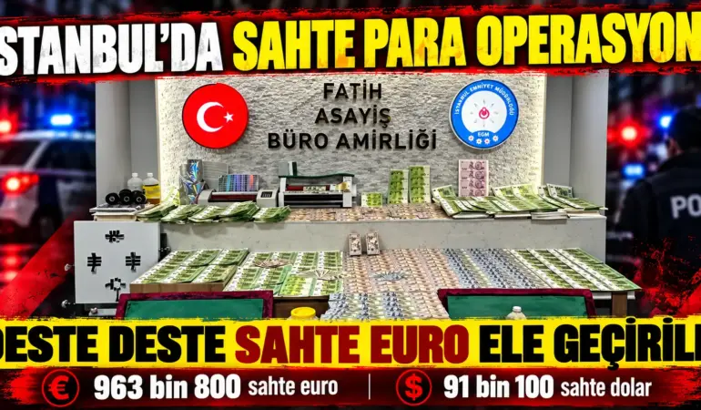 İstanbul’da Sahte Para Operasyonu