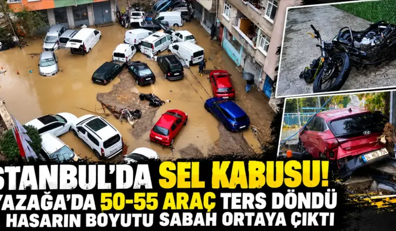 İstanbul’da Sel Felaketi! Ayazağa’da 55 Araç Ters Döndü, Bilanço Sabah Ortaya Çıktı