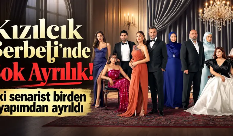 Fenomen Dizide Şok Ayrılık! Kızılcık Şerbeti’nin İki İsmi Birden Gitti