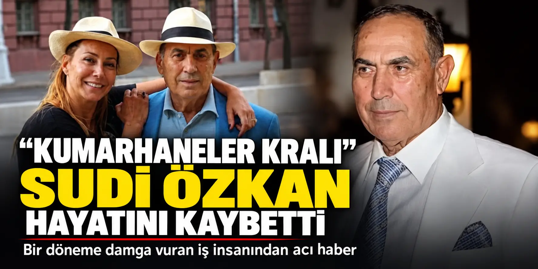 “KUMARHANELER KRALI” SUDİ ÖZKAN HAYATINI KAYBETTİ