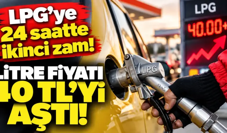 LPG’ye gece yarısı şoku! Fiyatlar 40 TL’yi aştı