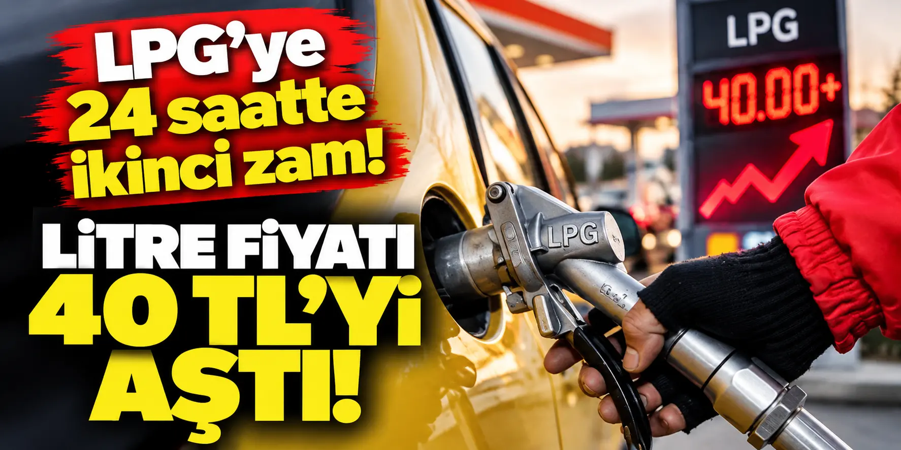 LPG’ye gece yarısı şoku! Fiyatlar 40 TL’yi aştı