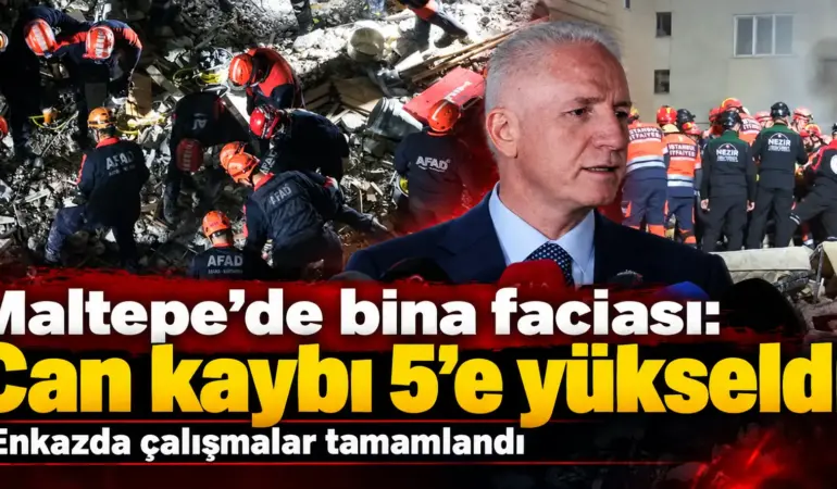 Maltepe’de Korkunç Bilanço! Enkazdan 5 Kişinin Cansız Bedeni Çıkarıldı