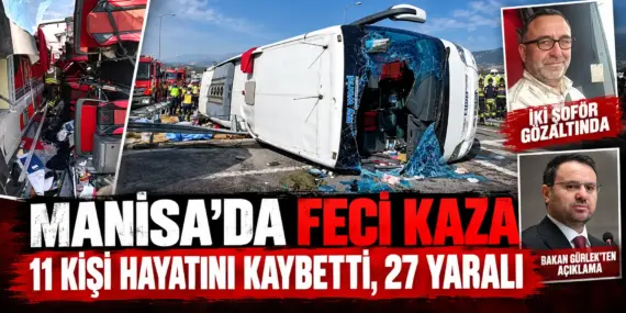 Manisa’da can pazarı! 11 kişinin öldüğü kazada iki şoför gözaltında
