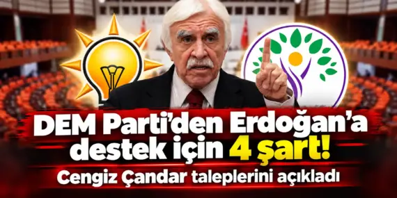 DEM Parti’den Erdoğan’a 4 Şart! Cengiz Çandar Tek Tek Açıkladı
