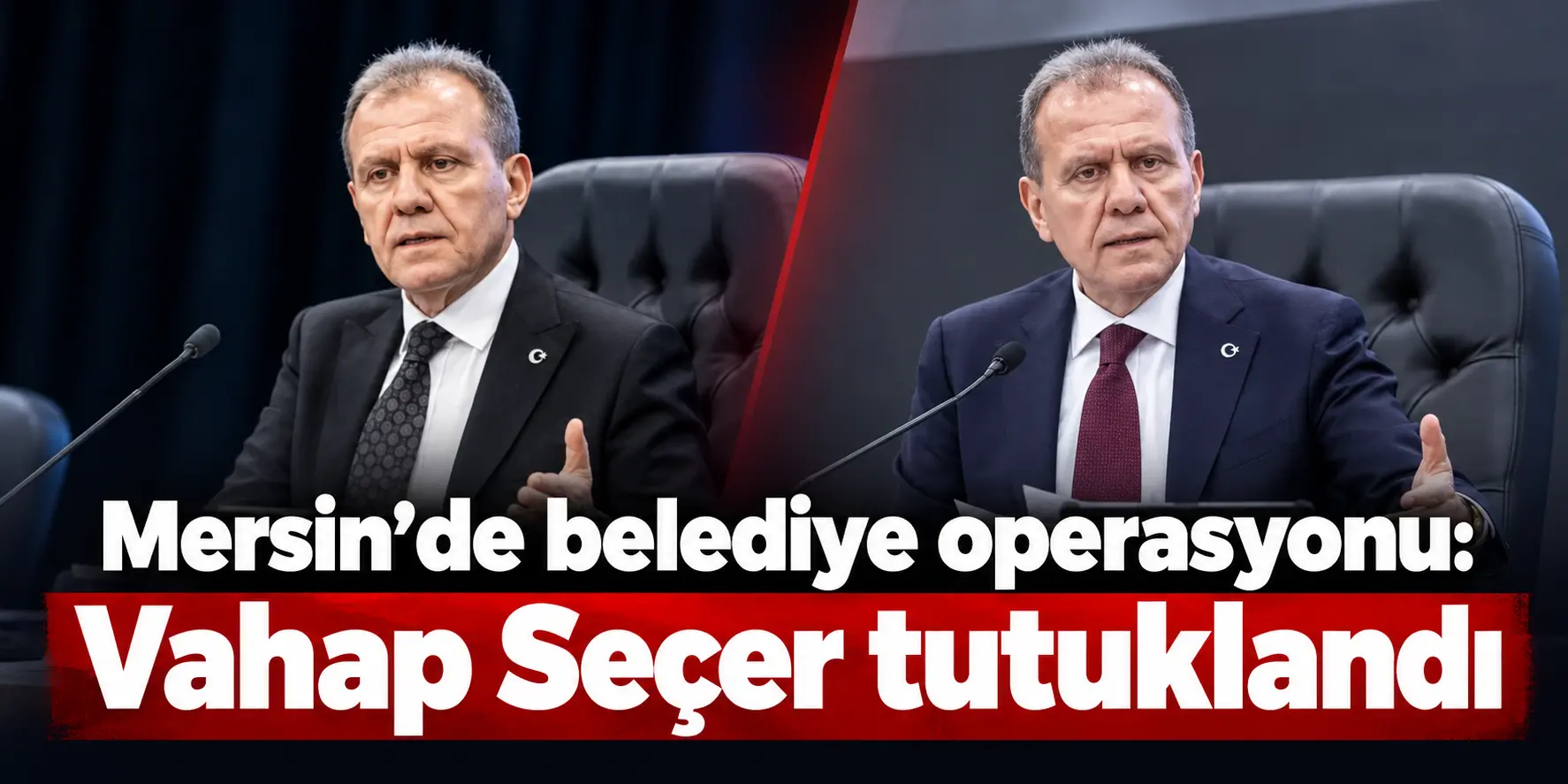 Mersin’de kritik gelişme! Vahap Seçer tutuklandı