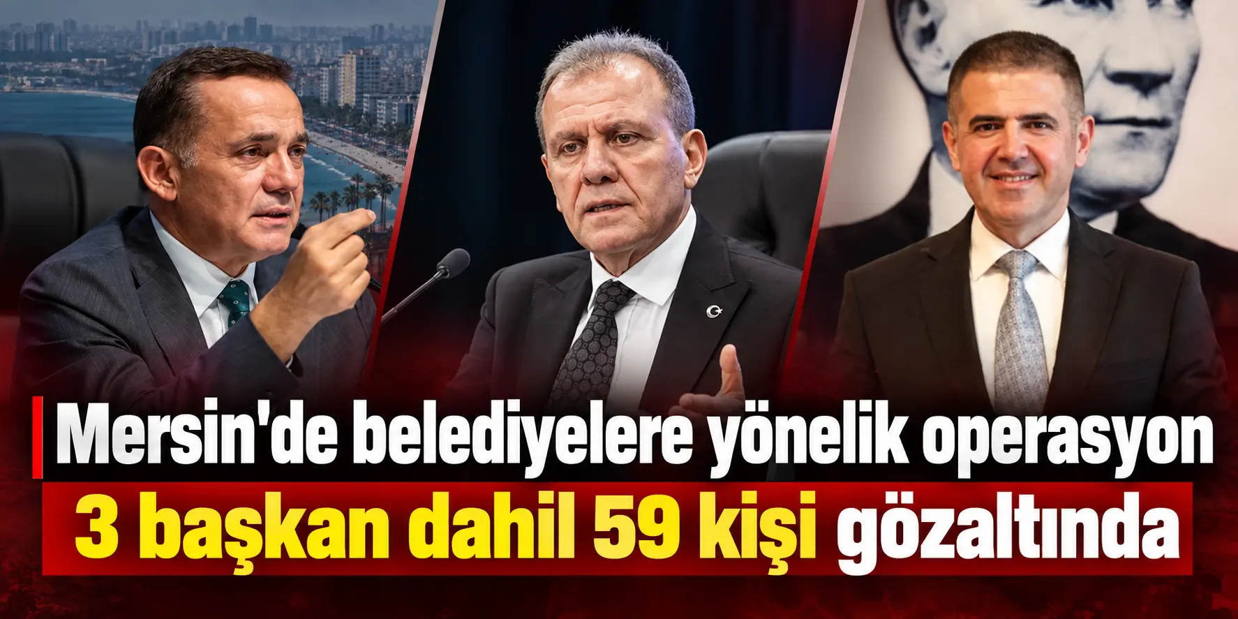 Mersin’de büyük operasyon! Vahap Seçer dahil 3 belediye başkanı gözaltında