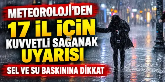 Meteoroloji Alarm Verdi! 17 İl İçin Kuvvetli Sağanak Uyarısı