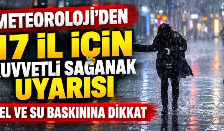 Meteoroloji’den 17 İl İçin Kuvvetli Sağanak Uyarısı