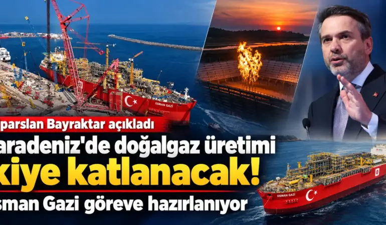 Alparslan Bayraktar Duyurdu! Karadeniz’de Doğalgaz Üretimi İkiye Katlanıyor