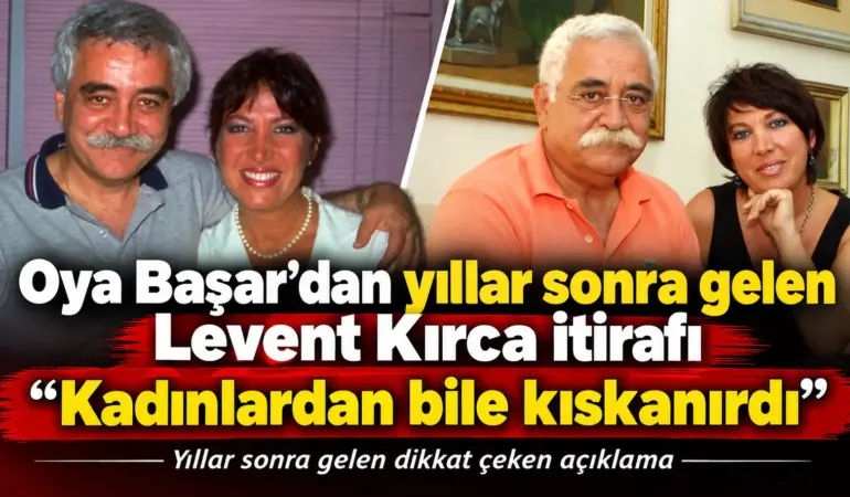 Oya Başar Yıllar Sonra Patlattı! Levent Kırca’nın Kıskançlığına Dair Şok Sözler