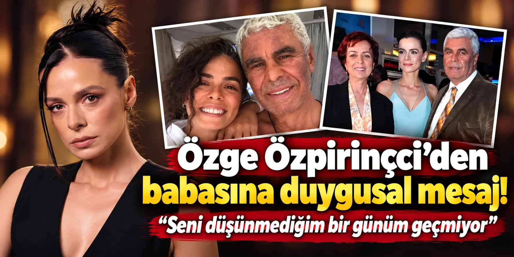 Özge Özpirinçci’nin babasına özlemi dinmiyor: Paylaşımı duygulandırdı