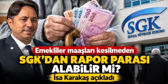 Milyonlarca Emekliyi İlgilendiriyor! İsa Karakaş Rapor Parası Gerçeğini Açıkladı