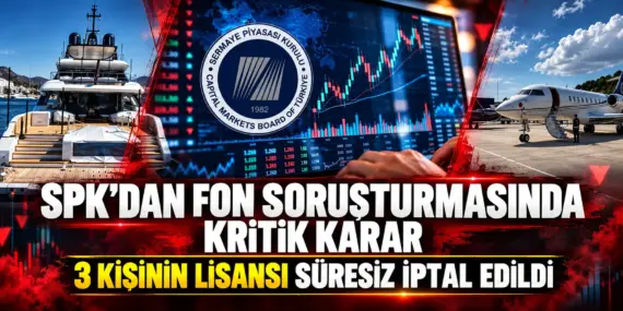 SPK’dan fon soruşturmasında flaş karar! 3 ismin lisansı süresiz iptal edildi