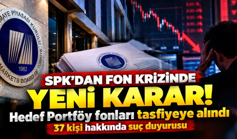 SPK’dan Fon Krizinde Bomba Karar! 37 Kişi Hakkında Suç Duyurusu