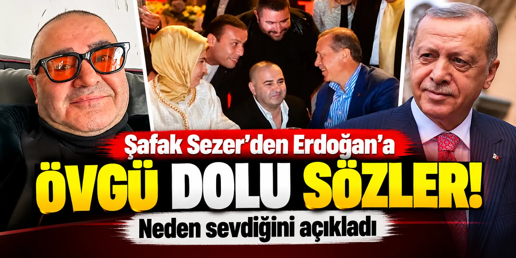 Şafak Sezer’den Erdoğan’a Övgü Dolu Sözler