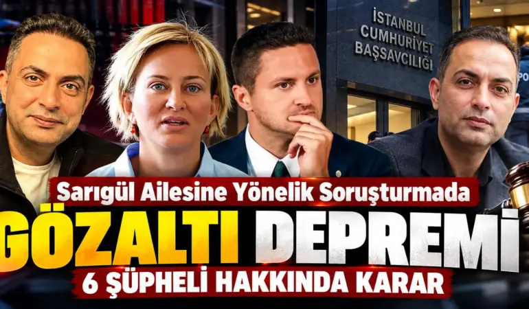 Sarıgül Ailesi ve Murat Ağırel Hakkında Soruşturma! 6 Kişi İçin Gözaltı Kararı