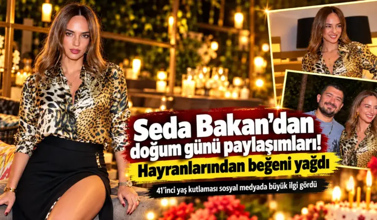 Seda Bakan 41 Yaşına Girdi! Doğum Günü Pozları Sosyal Medyayı Salladı