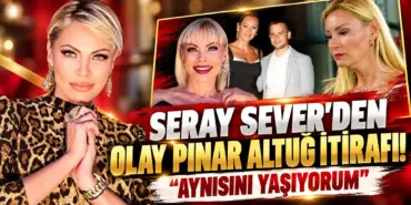 Seray Sever’den Pınar Altuğ İtirafı