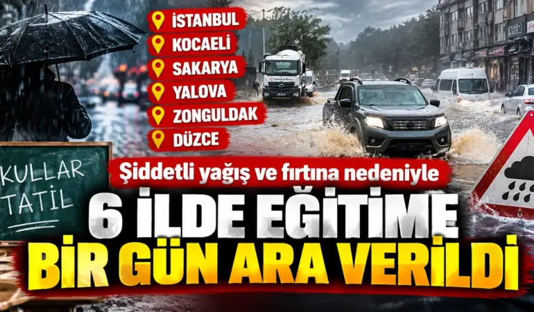 Valiliklerden Peş Peşe Tatil Kararı! 6 İlde Eğitime Ara Verildi