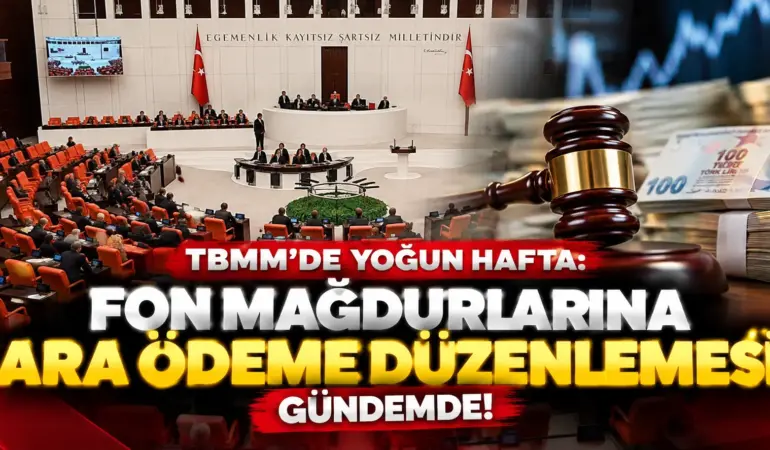 Fon Mağdurları İçin Kritik Hafta! Kanun Teklifi Meclis Gündemine Geliyor