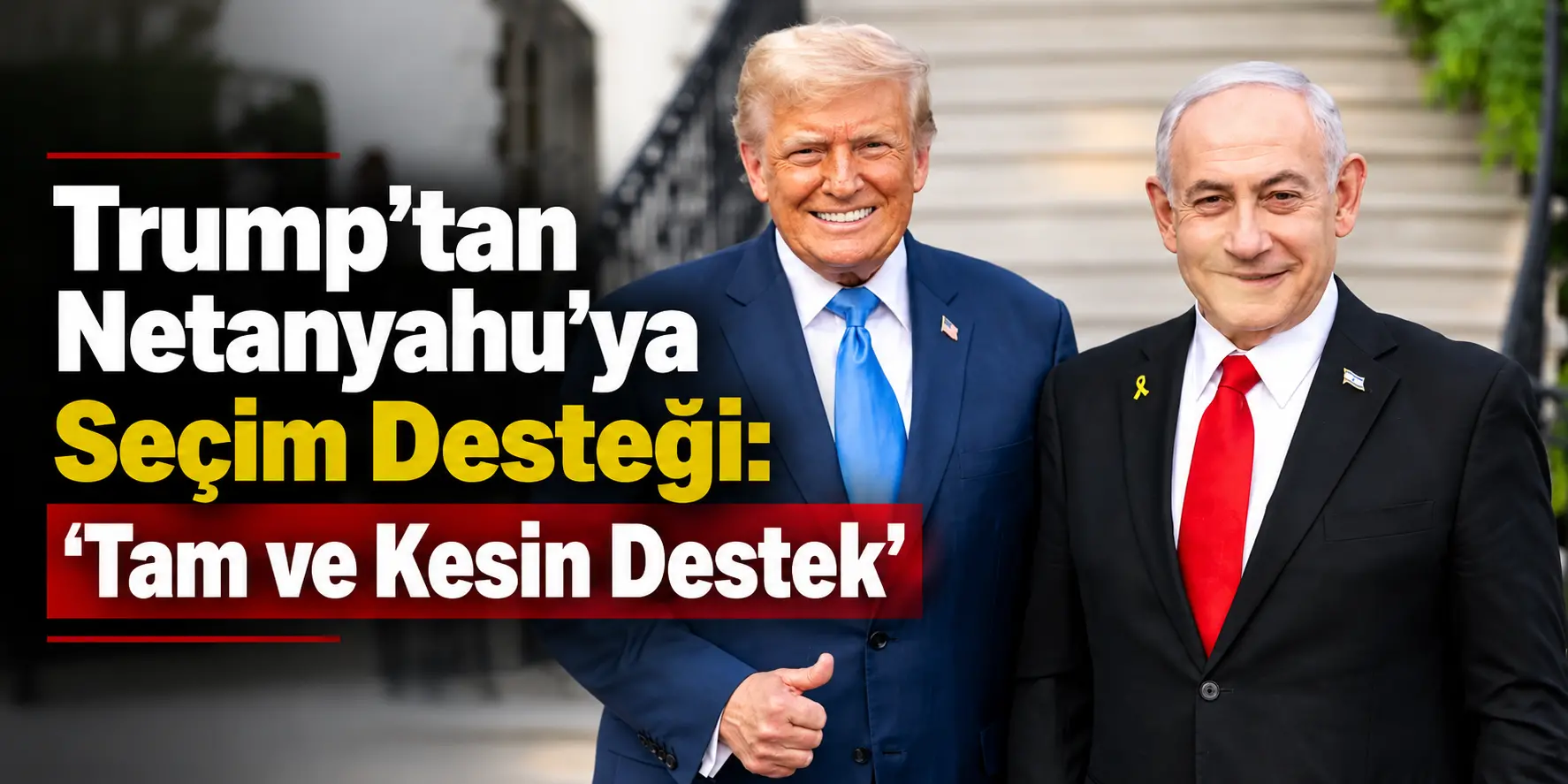 Trump’tan İsrail Seçimleri Öncesi Kritik Hamle: Netanyahu’nun Arkasında
