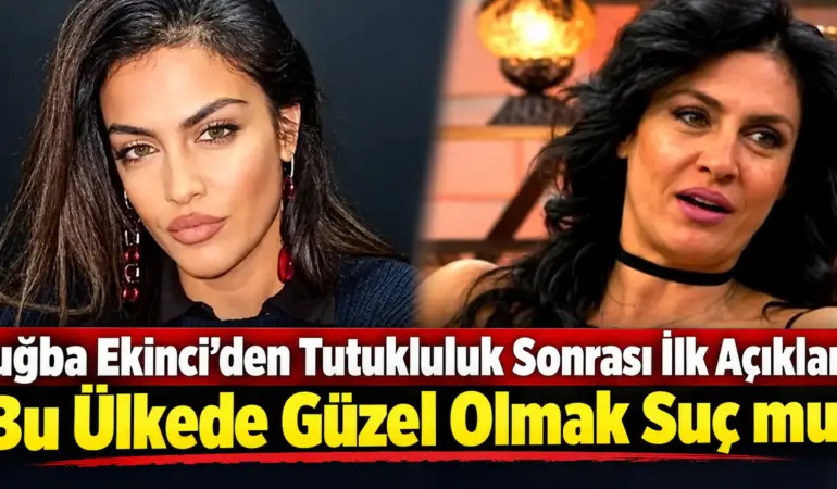 Tuğba Ekinci Sessizliğini Bozdu! Tutuklanmasının Ardından Dikkat Çeken Sözler