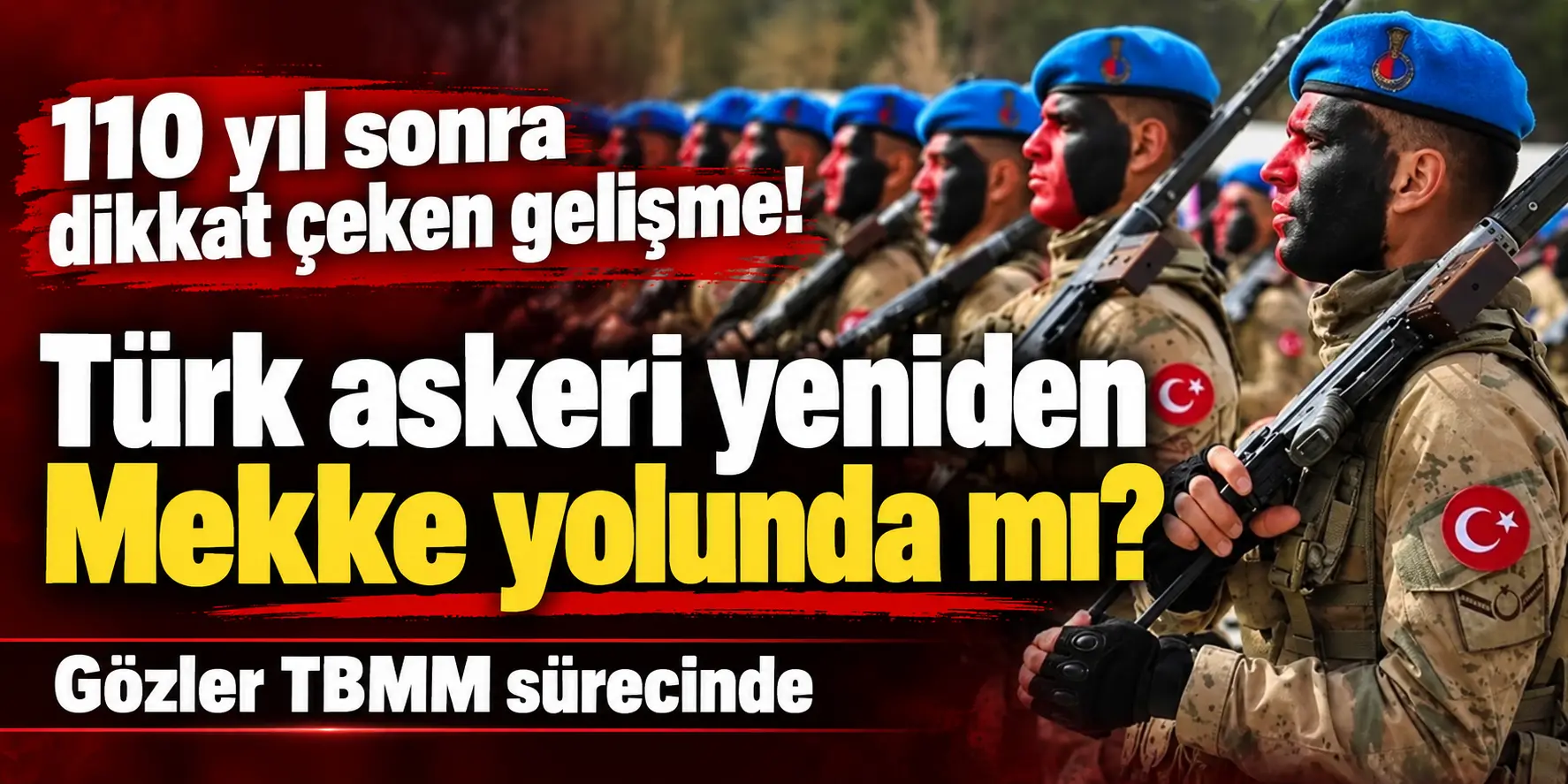 Mekke İçin Tarihi Karar! Türk Askerinin Yeniden Görevlendirilmesi Gündemde