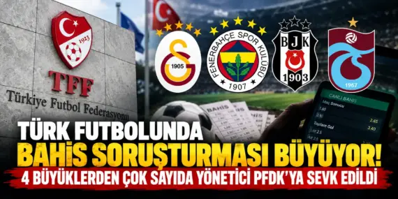 Türk futbolunda bahis depremi! 4 büyüklerden 31 yönetici PFDK’ya sevk edildi