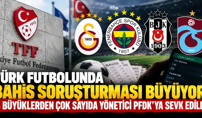 Türk futbolunda bahis depremi! 4 büyüklerden 31 yönetici PFDK’ya sevk edildi